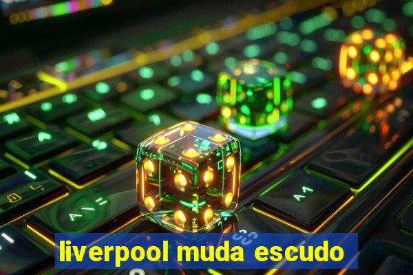 liverpool muda escudo